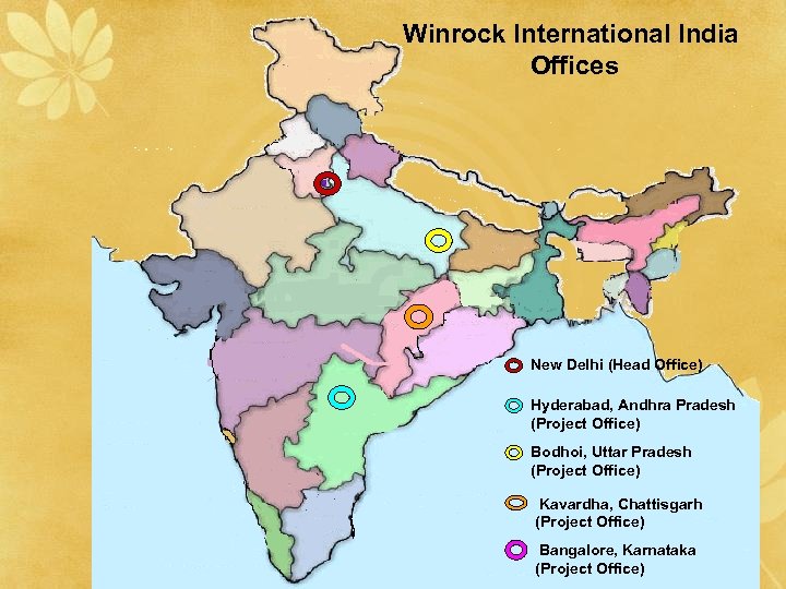 Winrock International India Offices New Delhi (Head Office) Hyderabad, Andhra Pradesh (Project Office) Bodhoi,