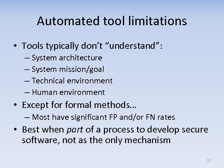 Automated tool limitations • Tools typically don’t “understand”: – System architecture – System mission/goal