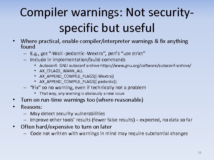 Compiler warnings: Not securityspecific but useful • Where practical, enable compiler/interpreter warnings & fix
