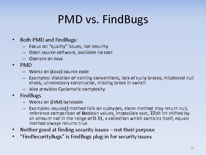 PMD vs. Find. Bugs • Both PMD and Find. Bugs: – Focus on “quality”