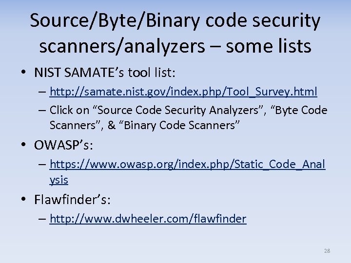 Source/Byte/Binary code security scanners/analyzers – some lists • NIST SAMATE’s tool list: – http:
