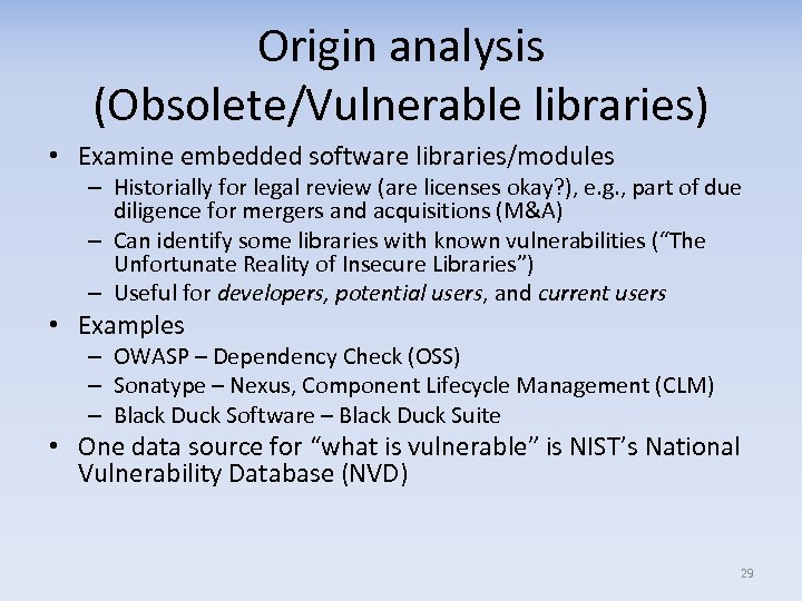 Origin analysis (Obsolete/Vulnerable libraries) • Examine embedded software libraries/modules – Historially for legal review