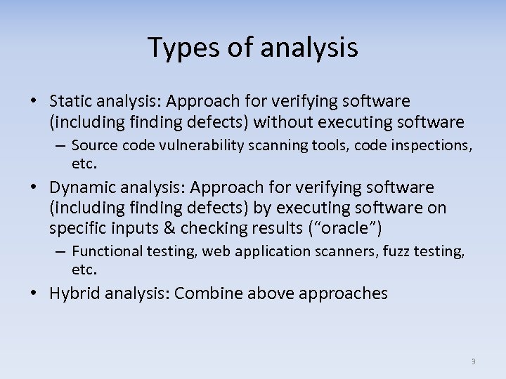Types of analysis • Static analysis: Approach for verifying software (including finding defects) without