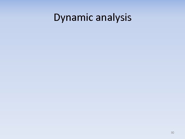 Dynamic analysis 30 