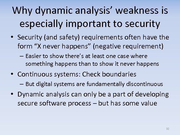 Why dynamic analysis’ weakness is especially important to security • Security (and safety) requirements
