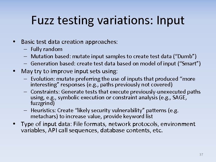 Fuzz testing variations: Input • Basic test data creation approaches: – Fully random –
