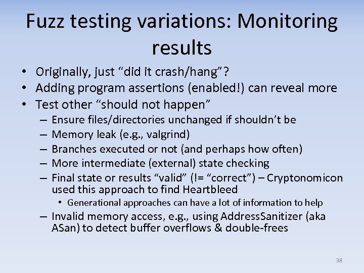 Fuzz testing variations: Monitoring results • Originally, just “did it crash/hang”? • Adding program