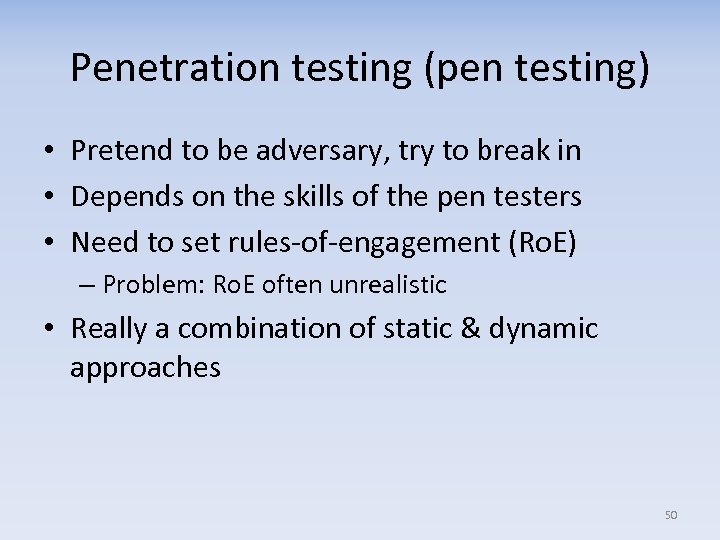 Penetration testing (pen testing) • Pretend to be adversary, try to break in •