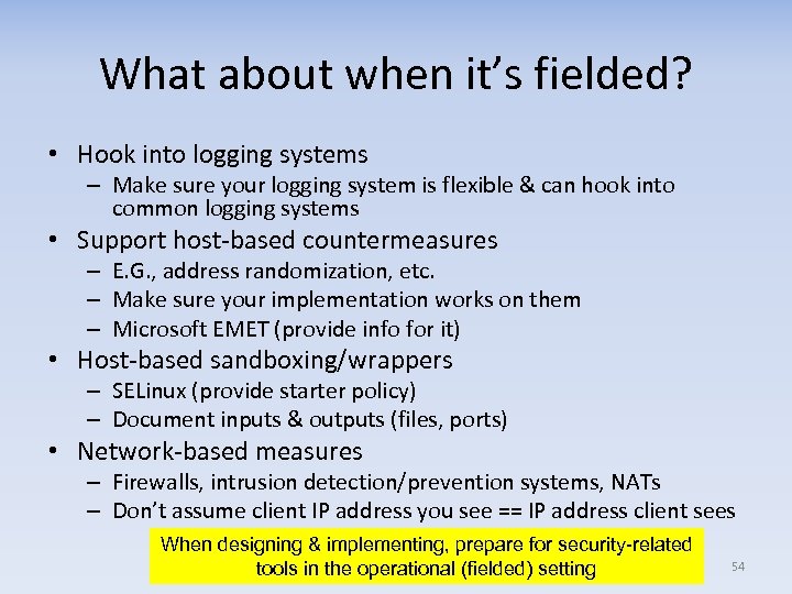 What about when it’s fielded? • Hook into logging systems – Make sure your
