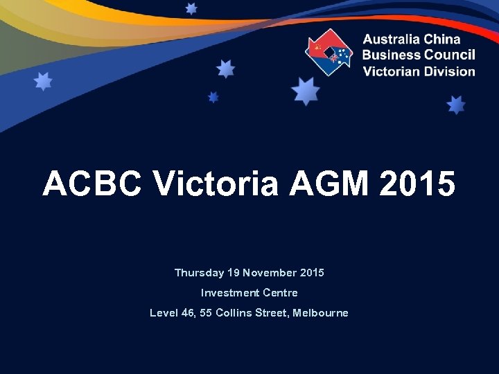ACBC Victoria AGM 2015 Thursday 19 November 2015 Investment Centre Level 46, 55 Collins
