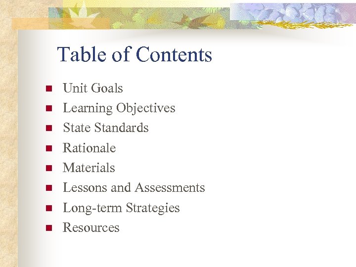 Table of Contents n n n n Unit Goals Learning Objectives State Standards Rationale