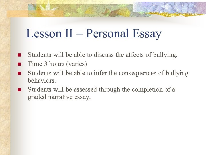Lesson II – Personal Essay n n Students will be able to discuss the