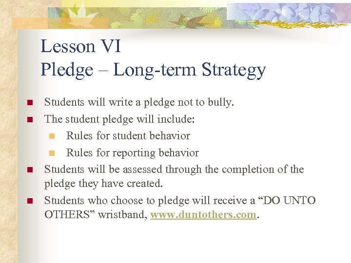  Lesson VI Pledge – Long-term Strategy n n Students will write a pledge