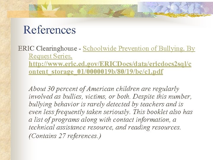 References ERIC Clearinghouse - Schoolwide Prevention of Bullying. By Request Series. http: //www. eric.