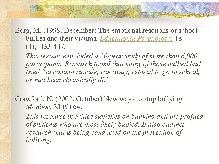 Borg, M. (1998, December) The emotional reactions of school bullies and their victims. Educational