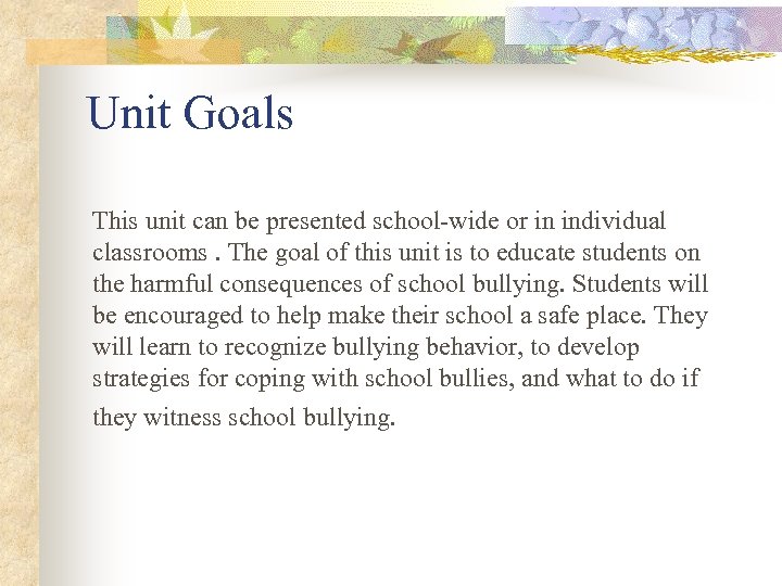 Unit Goals This unit can be presented school-wide or in individual classrooms. The goal