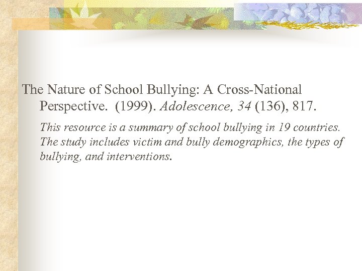 The Nature of School Bullying: A Cross-National Perspective. (1999). Adolescence, 34 (136), 817. This