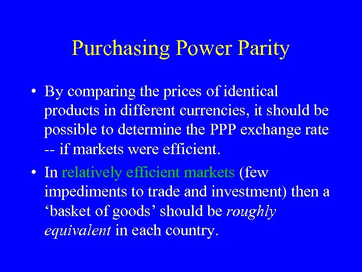 Purchasing Power Parity • By comparing the prices of identical products in different currencies,