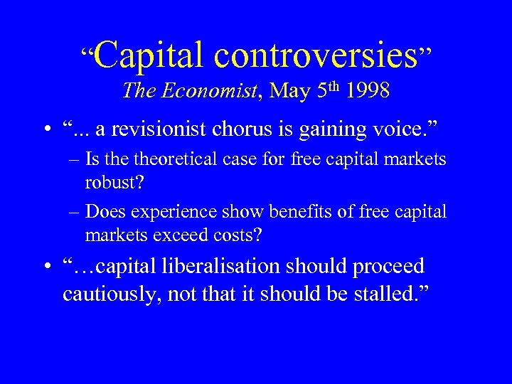 “Capital controversies” The Economist, May 5 th 1998 • “. . . a revisionist