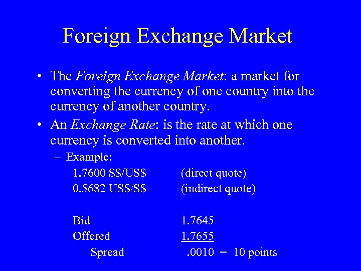 Foreign Exchange Market • The Foreign Exchange Market: a market for converting the currency