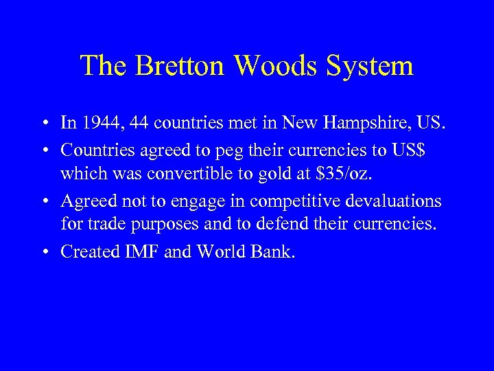 The Bretton Woods System • In 1944, 44 countries met in New Hampshire, US.
