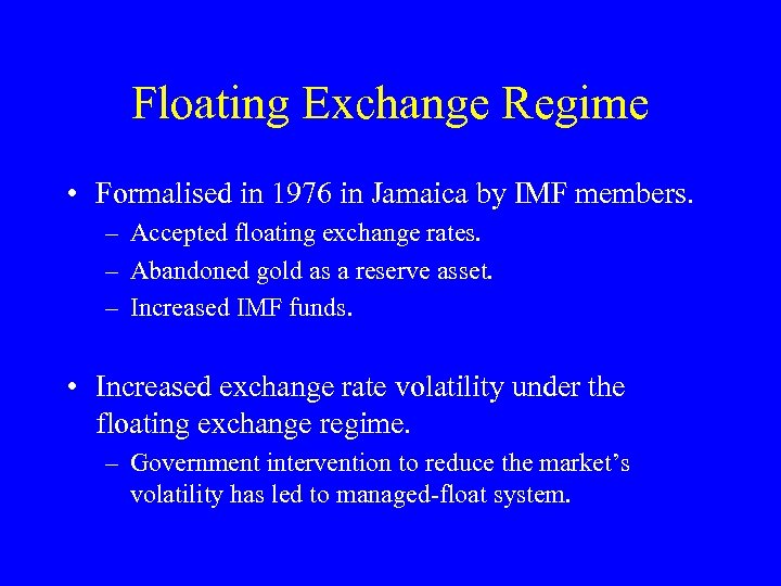 Floating Exchange Regime • Formalised in 1976 in Jamaica by IMF members. – Accepted