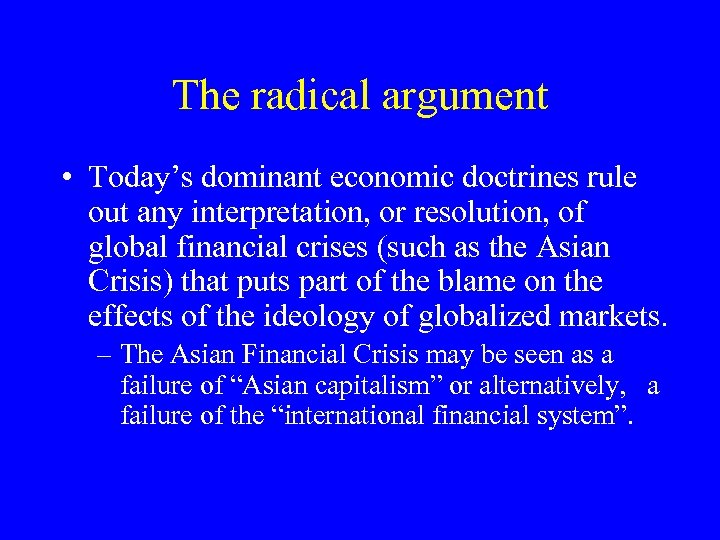 The radical argument • Today’s dominant economic doctrines rule out any interpretation, or resolution,