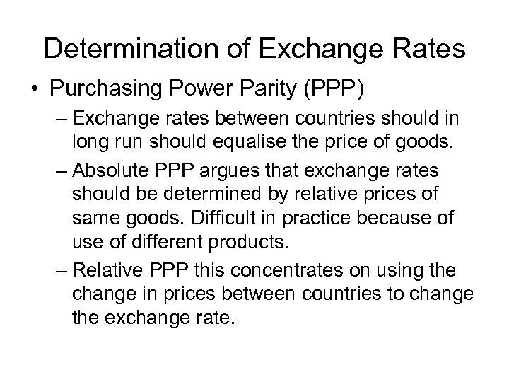 Determination of Exchange Rates • Purchasing Power Parity (PPP) – Exchange rates between countries