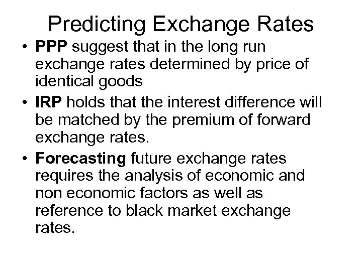 Predicting Exchange Rates • PPP suggest that in the long run exchange rates determined