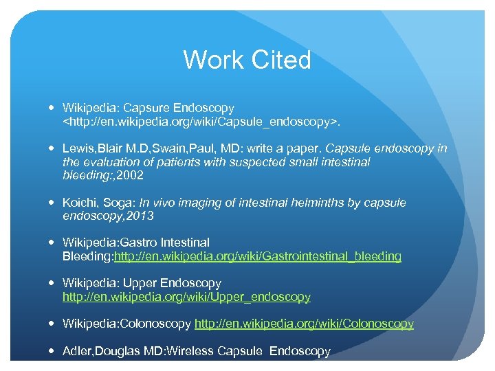 Work Cited Wikipedia: Capsure Endoscopy <http: //en. wikipedia. org/wiki/Capsule_endoscopy>. Lewis, Blair M. D, Swain,