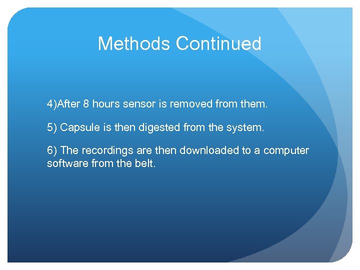 Methods Continued 4)After 8 hours sensor is removed from them. 5) Capsule is then