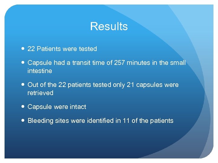 Results 22 Patients were tested Capsule had a transit time of 257 minutes in