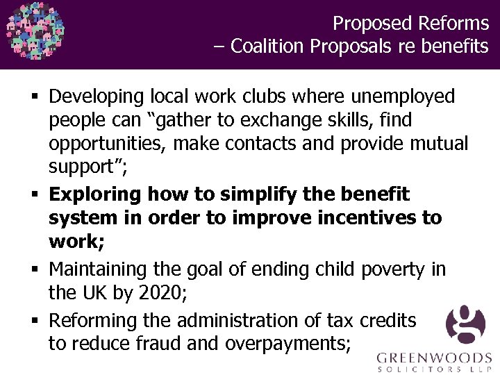  Proposed Reforms – Coalition Proposals re benefits § Developing local work clubs where