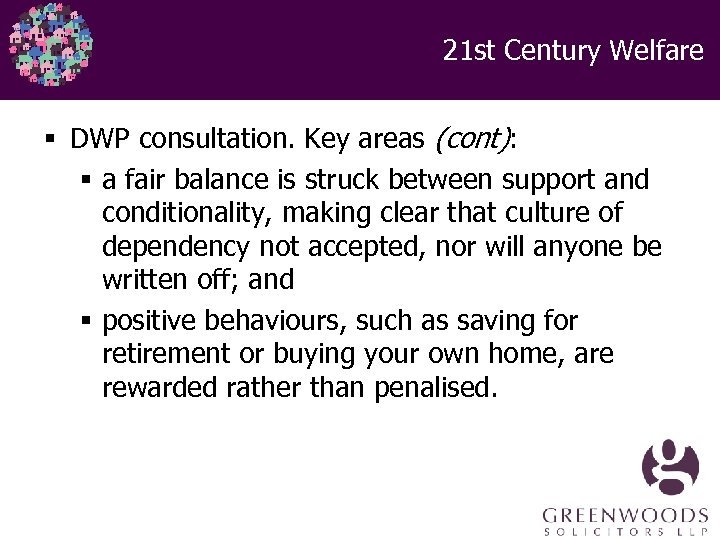21 st Century Welfare § DWP consultation. Key areas (cont): § a fair balance