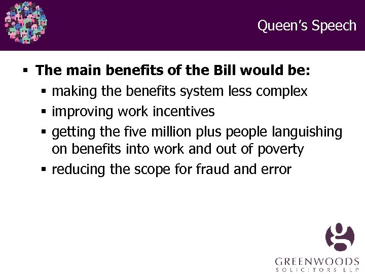 Queen’s Speech § The main benefits of the Bill would be: § making the