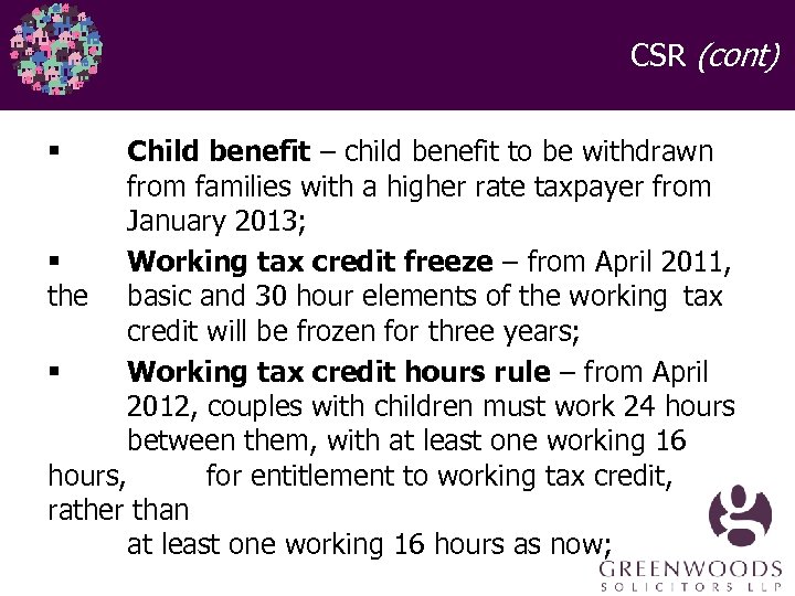 CSR (cont) Child benefit – child benefit to be withdrawn from families with a