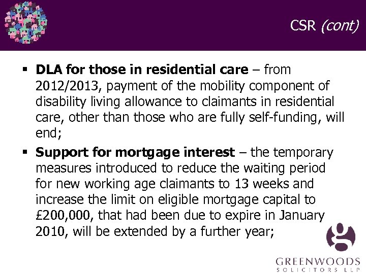 CSR (cont) § DLA for those in residential care – from 2012/2013, payment of
