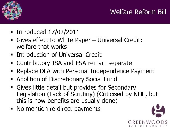 Welfare Reform Bill § Introduced 17/02/2011 § Gives effect to White Paper – Universal
