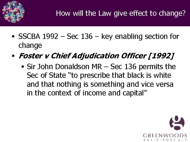 How will the Law give effect to change? § SSCBA 1992 – Sec 136