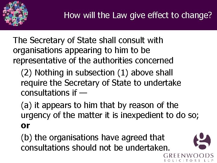 How will the Law give effect to change? The Secretary of State shall consult