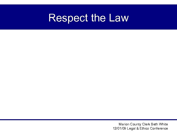 Respect the Law Marion County Clerk Beth White 12/01/09 Legal & Ethics Conference 