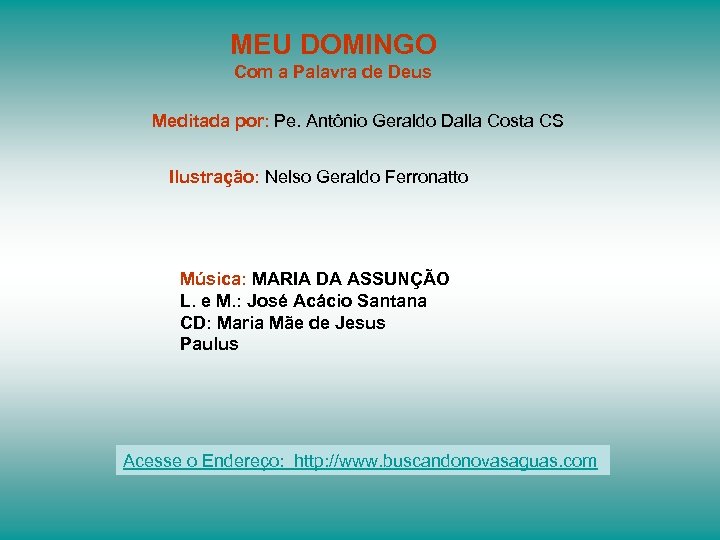 MEU DOMINGO Com a Palavra de Deus Meditada por: Pe. Antônio Geraldo Dalla Costa