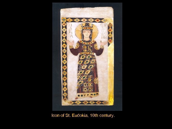 Icon of St. Eudokia, 10 th century. 