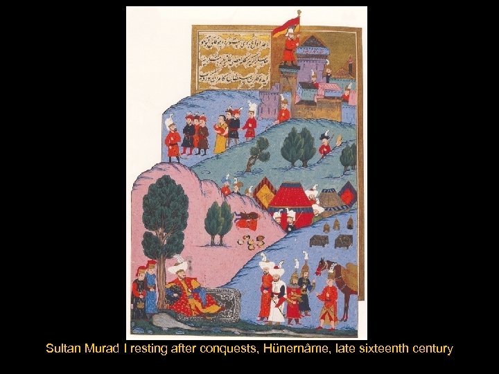 Sultan Murad I resting after conquests, Hünernâme, late sixteenth century 