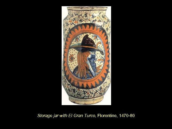 Storage jar with El Gran Turco, Florentine, 1470 -80 