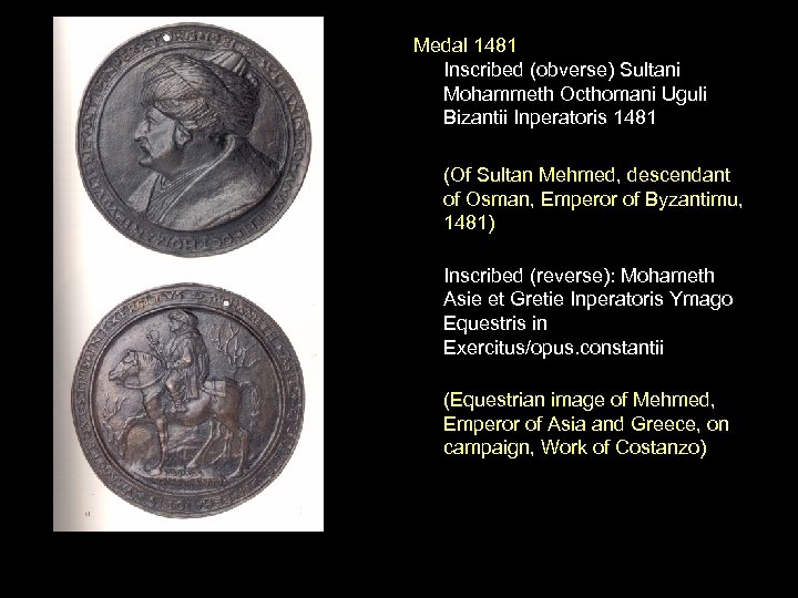 Medal 1481 Inscribed (obverse) Sultani Mohammeth Octhomani Uguli Bizantii Inperatoris 1481 (Of Sultan Mehmed,