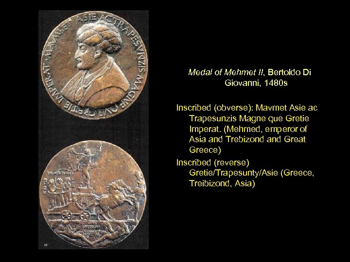 Medal of Mehmet II, Bertoldo Di Giovanni, 1480 s Inscribed (obverse): Mavmet Asie ac