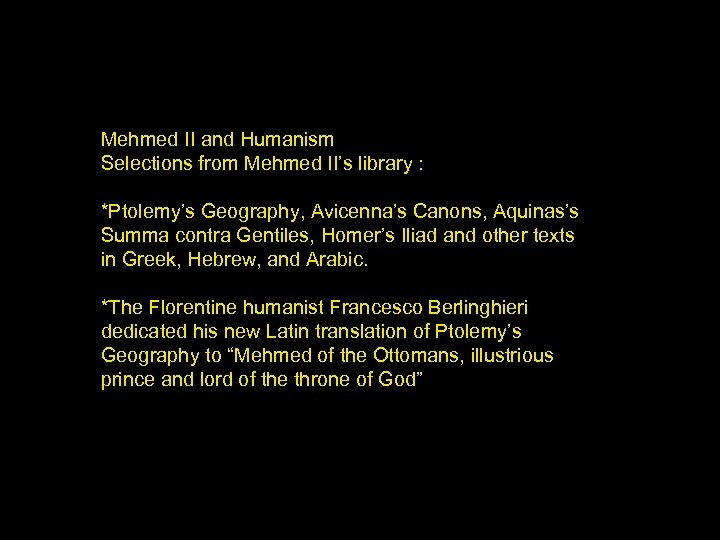 Mehmed II and Humanism Selections from Mehmed II’s library : *Ptolemy’s Geography, Avicenna’s Canons,