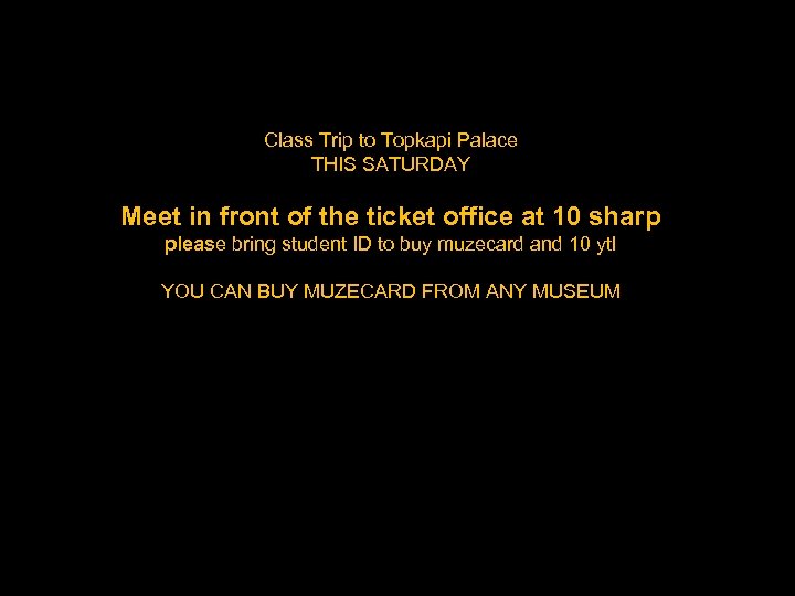 Class Trip to Topkapi Palace THIS SATURDAY Meet in front of the ticket office