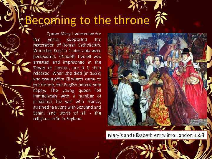 Becoming to the throne Queen Mary I, who ruled for five years, supported the